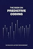 The Book On Predictive Coding A Simple Guide To Understanding Predictive Coding In Ediscovery English Edition