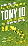 Tony 10 The Astonishing Story Of The Postman Who Gambled 10000000 And Lost It All English Edition