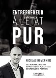 Entrepreneur Ltat Pur Ou Lincroyable Histoire De Passion Et De Persvrence Du Fondateur De Pur Vodka