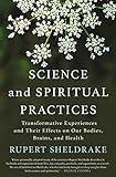 Science And Spiritual Practices Transformative Experiences And Their Effects On Our Bodies Brains And Health