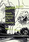 Drawing Basics Simple Drawing Projects For Beginners English Edition