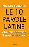 Le 10 Parole Latine Che Raccontano Il Nostro Mondo Italian Edition