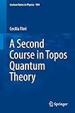 A Second Course In Topos Quantum Theory Lecture Notes In Physics Book 944 English Edition
