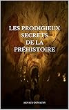 Les Prodigieux Secrets De La Prhistoire Arnaud Demaury