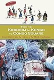 From The Kingdom Of Kongo To Congo Square Kongo Dances And The Origins Of The Mardi Gras Indians English Edition