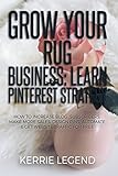 Grow Your Rug Business Learn Pinterest Strategy How To Increase Blog Subscribers Make More Sales Design Pins Automate Get Website Traffic For Free English Edition