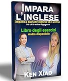 Imparare Linglese Impara A Parlare Inglese In 1 Corso Per Chi Molto Impegnato Italian Edition