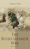 The Russojapanese War Illustrated Edition Complete History Of The Conflict Causes Of The War Korean Campaign Naval Operations Battle Of The Yalu Japan Sea Peace Treaty English Edition