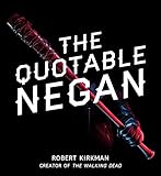The Quotable Negan Warped Witticisms And Obscene Observations From The Walking Deads Most Iconic Villain English Edition