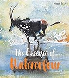 The Essence Of Watercolour The Secrets And Techniques Of Watercolour Painting Revealed English Edition