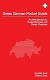 Swiss German Pocket Guide An Introduction To Swiss German And Swiss Culture English Edition