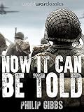 Now It Can Be Told World War Classics Presents English Edition