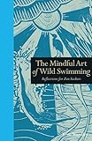 The Mindful Art Of Wild Swimming Reflections For Zen Seekers Mindfulness English Edition