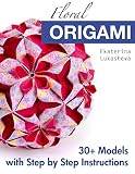 Floral Origami From Beginner To Advanced 30 Delicious Origami Flowers And Balls For Home Decoration English Edition