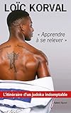 Apprendre Se Relever Litinraire Dun Judoka Indomptable