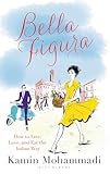 Bella Figura How To Live Love And Eat The Italian Way English Edition