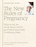 The New Rules Of Pregnancy What To Eat Do Think About And Let Go Of While Your Body Is Making A Baby