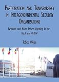Participation And Transparency In Intergovernmental Security Organizations Resource And Norm Driven Opening In The Iaea And Opcw English Edition