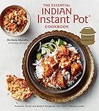 The Essential Indian Instant Pot Cookbook Authentic Flavors And Modern Recipes For Your Electric Pressure Cooker English Edition