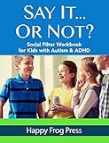 Say It Or Not Social Skills For Kids With Autism Adhd Social Skill Builders English Edition