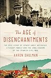 The Age Of Disenchantments The Epic Story Of Spains Most Notorious Literary Family And The Long Shadow Of The Spanish Civil War