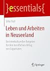 Leben und Arbeiten in Neuseeland: Ein interkultureller Ratgeber fΓΌr den beruflichen Alltag von Expatriates (essentials)