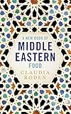 A New Book Of Middle Eastern Food The Essential Guide To Middle Eastern Cooking As Heard On Bbc Radio 4 Cookery Library English Edition
