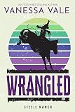 Wrangled Steele Ranch Book 2