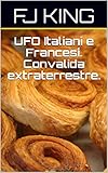 Ufo Italiani E Francesi Convalida Extraterrestre Italian Edition