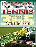 How To Place Bets And Win In Tennis For Amateurs And Professional Punters How To Place Bets And Win In Tennis For Amateurs And Professional Punters English Edition