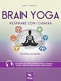 Brain Yoga Respirare Con I Chakra Tecnica Guidata Italian Edition