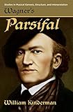 Wagners Parsifal Studies In Musical Genesis Structure And Interpretation English Edition