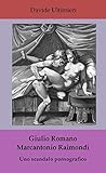 Giulio Romano E Marcantonio Raimondi Uno Scandalo Pornografico Italian Edition