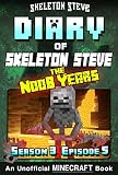 Diary Of Minecraft Skeleton Steve The Noob Years Season 3 Episode 5 Book 17 Unofficial Minecraft Books For Kids Teens Nerds Adventure Fan Fiction Collection Skeleton Steve The Noob Years