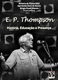E P Thompson Histria Educao E Presena Portuguese Edition