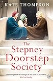 The Stepney Doorstep Society The Remarkable True Story Of The Women Who Ruled The East End Through War And Peace Themes In British Social History English Edition