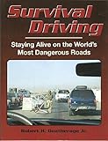 Survival Driving Staying Alive On The Worlds Most Dangerous Roads English Edition