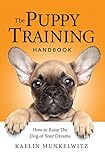 The Puppy Training Handbook How To Raise The Dog Of Your Dreams English Edition