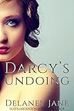 Darcys Undoing An Erotic Pride And Prejudice Variation Pride And Pleasure Book 1
