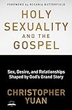Holy Sexuality And The Gospel Sex Desire And Relationships Shaped By Gods Grand Story English Edition