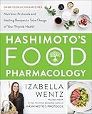 Hashimotos Food Pharmacology Nutrition Protocols And Healing Recipes To Take Charge Of Your Thyroid Health