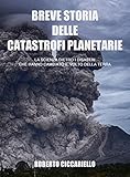 Breve Storia Delle Catastrofi Planetarie La Scienza Dietro I Disastri Che Hanno Cambiato Il Volto Della Terra Seconda Edizione Italian Edition