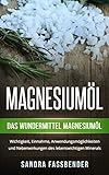 Magnesiuml Das Wundermittel Magnesiuml Wichtigkeit Einnahme Anwendungsmglichkeiten Und Nebenwirkungen Des Lebenswichtigen Minerals German Edition