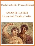 Amanti Latini La Storia Di Catullo E Lesbia Italian Edition