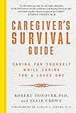 Caregivers Survival Guide Caring For Yourself While Caring For A Loved One English Edition