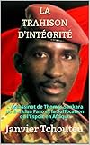 La Trahison Dintgrit Lassassinat De Thomas Sankara Du Burkina Faso Et La Suffocation De Lespoir En Afrique