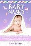 Baby Names Enjoy Finding The Perfect Name For Your Baby Through The Most Complete And Simple Baby Names Guide With Special Meanings English Edition