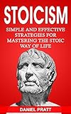 Stoicism Simple And Effective Strategies For Mastering The Stoic Way Of Life English Edition