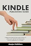 Kindle Publishing 2018 A Step By Step Beginners Guide To Write Format And Publish English Edition