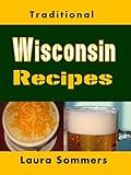 Traditional Wisconsin Recipes Cookbook For The Midwest State Of Cheese And Beer Cooking Around The World 13 English Edition